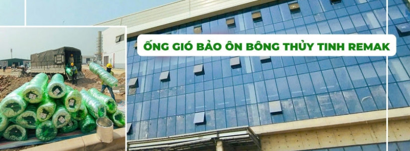 Remak Bàn Giao Gần 500 Ống Gió Bảo Ôn Bông Thủy Tinh Cho Siêu Dự Án Bàn Phím Laptop Lớn Nhất Thế Giới