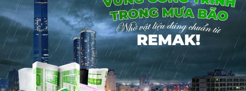 Vững Công Trình Trong Mưa Bão – Nhờ Vật Liệu Đúng Chuẩn Từ Remak