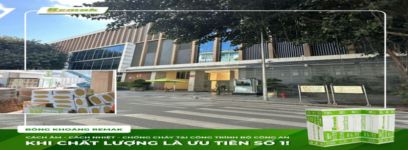 Bông Khoáng Cách Âm Cách Nhiệt Remak Góp Mặt Tại Công Trình Bộ Công An – Khi Chất Lượng Là Ưu Tiên Số 1
