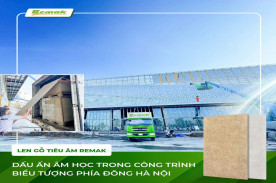 Giải Pháp Len Gỗ Tiêu Âm Remak® Woodwool Cho Trung Tâm Sự Kiện Tiêu Chuẩn Quốc Tế Tại Phía Đông Hà Nội