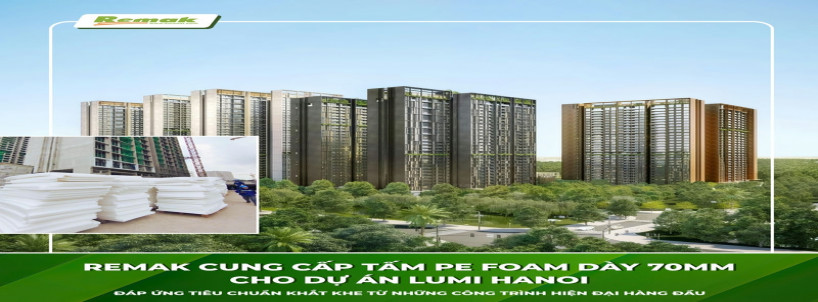 Remak Cung Cấp Xốp Chèn Khe Co Giãn PE Foam Dày 70mm Cho Dự Án Đô Thị Hiện Đại Bậc Nhất - Lumi Hanoi