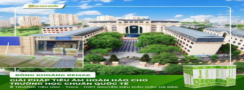 Bông Khoáng Remak - Giải Pháp Tiêu Âm Chuẩn Quốc Tế Cho Môi Trường Học Đường – Dự Án Trường Nguyễn Siêu, Hà Nội